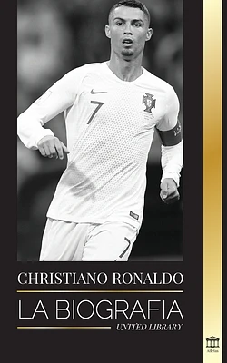 Cristiano Ronaldo: La biografía de un prodigio portugués; de empobrecido a superestrella del fútbol (Paperback)