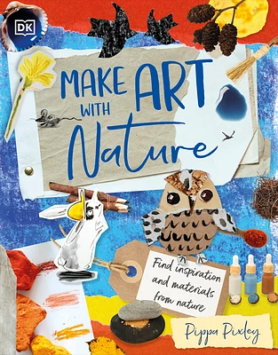 Make Art with Nature: Find Inspiration and Materials From Nature (Hardcover)