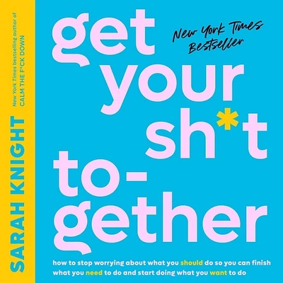 Get Your Sh*t Together: How to Stop Worrying about What You Should Do So You Can Finish What You Need to Do and Start Doing What You Want to D (No F*cks Given Guide) (Compact Disc)