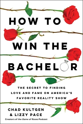 How to Win The Bachelor: The Secret to Finding Love and Fame on America's Favorite Reality Show (Hardcover)