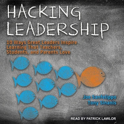 Hacking Leadership: 10 Ways Great Leaders Inspire Learning That Teachers, Students