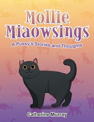 Mollie Miaowsings: A Pussy's Stories and Thoughts