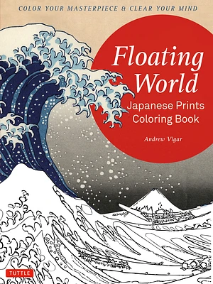 Floating World Japanese Prints Coloring Book: Color Your Masterpiece & Clear Your Mind (Adult Coloring Book) (Paperback)