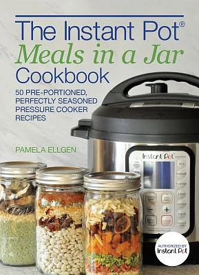 The Instant Pot® Meals in a Jar Cookbook: 50 Pre-Portioned, Perfectly Seasoned Pressure Cooker Recipes (Paperback)