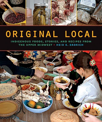 Original Local: Indigenous Foods, Stories, and Recipes from the Upper Midwest (Paperback)