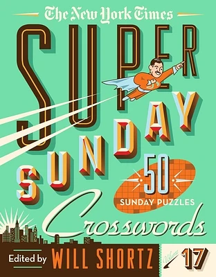 The New York Times Super Sunday Crosswords Volume 17: 50 Sunday Puzzles (Spiral bound)