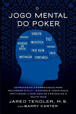 O Jogo Mental do Poker: Estratégias comprovadas para melhorar o controle de 'tilt', confiança, motivação, e como lidar com as variâncias e mui (Paperback)