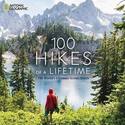 100 Hikes of a Lifetime: The World's Ultimate Scenic Trails (Hardcover)