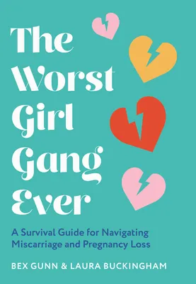 The Worst Girl Gang Ever: A Survival Guide for Navigating Miscarriage and Pregnancy Loss