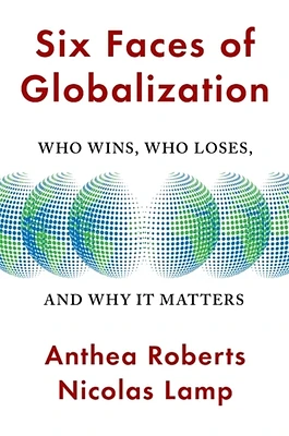 Six Faces of Globalization: Who Wins, Who Loses, and Why It Matters (Hardcover)