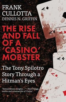 The Rise and Fall of a 'casino' Mobster: The Tony Spilotro Story Through a Hitman's Eyes