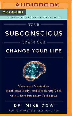 Your Subconscious Brain Can Change Your Life: Overcome Obstacles, Heal Your Body, and Reach Any Goal with a Revolutionary Technique (MP3 CD)