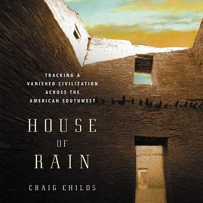 House of Rain Lib/E: Tracking a Vanished Civilization Across the American Southwest (Compact Disc)