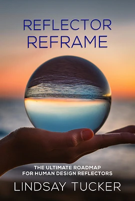 Reflector Reframe: The Ultimate Roadmap for Human Design Reflectors (Paperback)