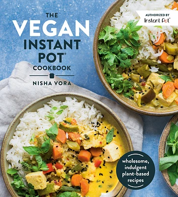 The Vegan Instant Pot Cookbook: Wholesome, Indulgent Plant-Based Recipes (Hardcover)