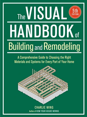 Visual Handbook of Building and Remodeling: A Comprehensive Guide to Choosing the Right Materials and Systems for Every Part of Your Home/5th Edition (Paperback)