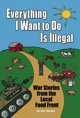 Everything I Want to Do Is Illegal: War Stories from the Local Food Front (Paperback)