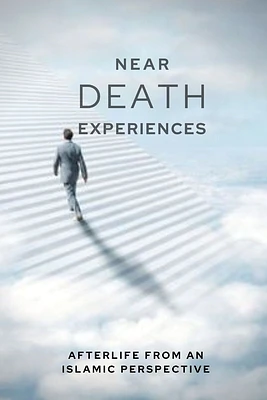 Near-death Experiences: Afterlife from an Islamic perspective (Paperback)