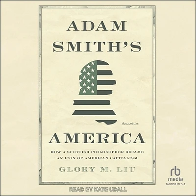 Adam Smith's America: How a Scottish Philosopher Became an Icon of American Capitalism (Compact Disc)