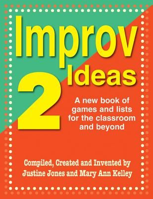 Improv Ideas--Volume 2: A New Book of Games and Lists for the Classroom and Beyond (Paperback)