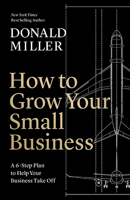 How to Grow Your Small Business: A 6-Step Plan to Help Your Business Take Off (Hardcover)