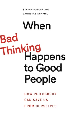 When Bad Thinking Happens to Good People: How Philosophy Can Save Us from Ourselves (Paperback)