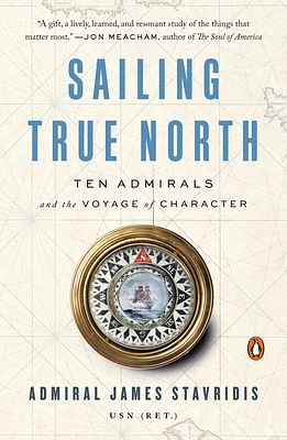 Sailing True North: Ten Admirals and the Voyage of Character (Paperback)