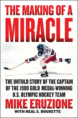 The Making of a Miracle: The Untold Story of the Captain of the 1980 Gold Medal–Winning U.S. Olympic Hockey Team (Hardcover)