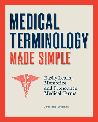 Medical Terminology Made Simple: Easily Learn, Memorize, and Pronounce Medical Terms (Paperback)