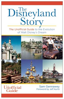 The Disneyland Story: The Unofficial Guide to the Evolution of Walt Disney's Dream