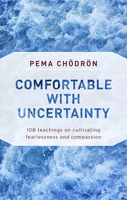 Comfortable with Uncertainty: 108 Teachings on Cultivating Fearlessness and Compassion (Paperback)