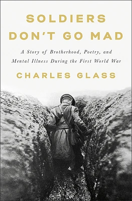 Soldiers Don't Go Mad: A Story of Brotherhood, Poetry, and Mental Illness During the First World War (Hardcover)