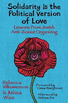 Solidarity Is the Political Version of Love: Lessons from Jewish Anti-Zionist Organizing (Paperback)