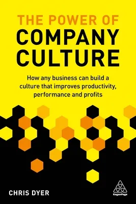 The Power of Company Culture: How Any Business Can Build a Culture That Improves Productivity, Performance and Profits