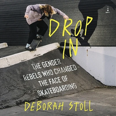 Drop in: The Gender Rebels Who Changed the Face of Skateboarding (Compact Disc)