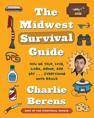 The Midwest Survival Guide: How We Talk, Love, Work, Drink, and Eat . . . Everything with Ranch (Hardcover)