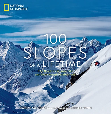 100 Slopes of a Lifetime: The World's Ultimate Ski and Snowboard Destinations (Hardcover)