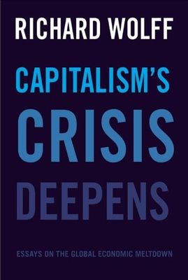 Capitalism's Crisis Deepens: Essays on the Global Economic Meltdown