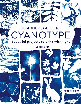 Beginner’s Guide to Cyanotype: Beautiful projects to print with light (Paperback)