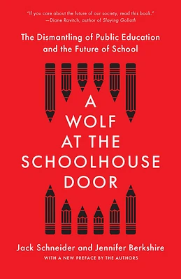 A Wolf at the Schoolhouse Door: The Dismantling of Public Education and the Future of School (Paperback)