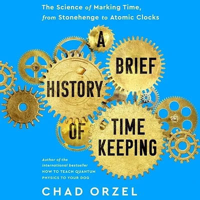 A Brief History of Timekeeping: The Science of Marking Time