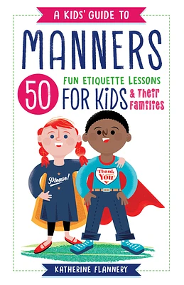 A Kids' Guide to Manners: 50 Fun Etiquette Lessons for Kids (and Their Families) (Paperback)