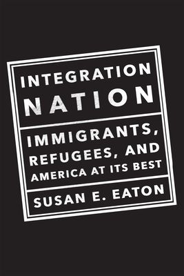 Integration Nation: Immigrants, Refugees, and America at Its Best