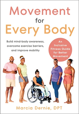 Movement for Every Body: An Inclusive Fitness Guide for Better Movement--Build mind-body awareness, overcome exercise barriers, and improve mobility (Paperback)