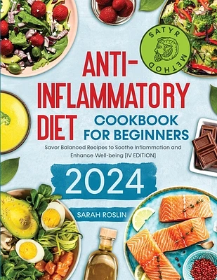 Anti - Inflammatory Diet Cookbook for Beginners: Savor Balanced Recipes to Soothe Inflammation and Enhance Well-being [IV EDITION] (Paperback)