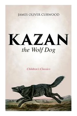 Kazan, the Wolf Dog (Children's Classics) (Paperback)