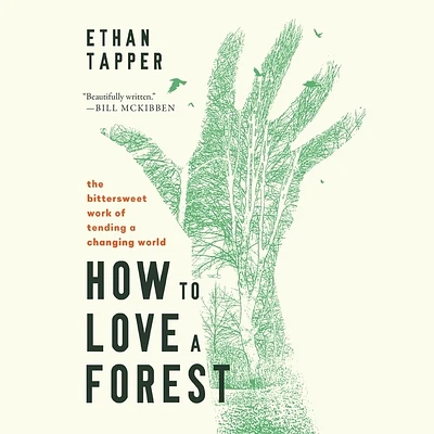 How to Love a Forest: The Bittersweet Work of Tending a Changing World (Compact Disc)