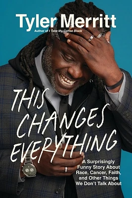 This Changes Everything: A Surprisingly Funny Story About Race, Cancer, Faith, and Other Things We Don’t Talk About (Hardcover)