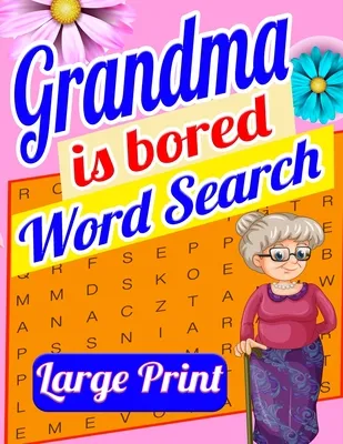 Grandma is Bored Word Search Large Print: Crossword Puzzle Book for Seniors - Word Search Puzzle for Adults - Large Print Word Search for Seniors - Fu