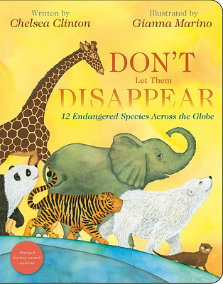 Don't Let Them Disappear: 12 Endangered Species Across the Globe (Board book)